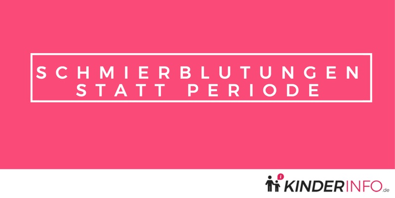 Schmierblutungen statt Periode